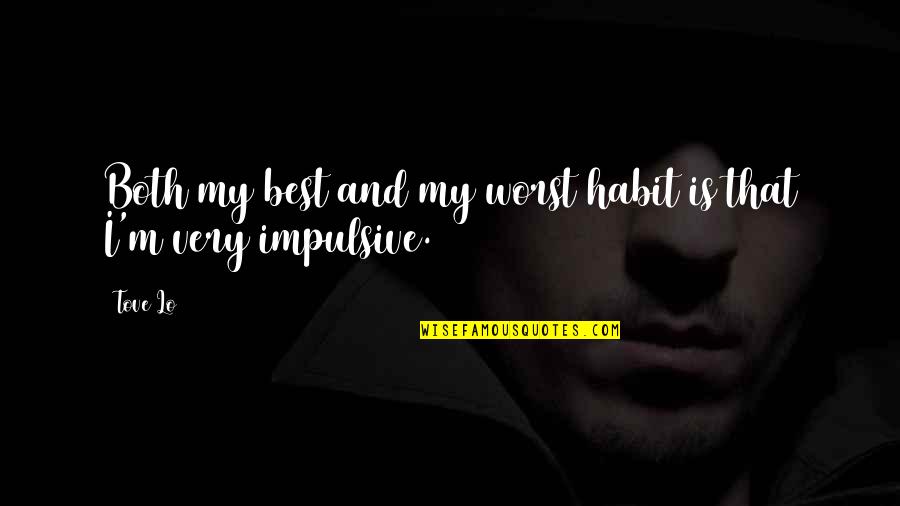 Drillers Edge Quotes By Tove Lo: Both my best and my worst habit is