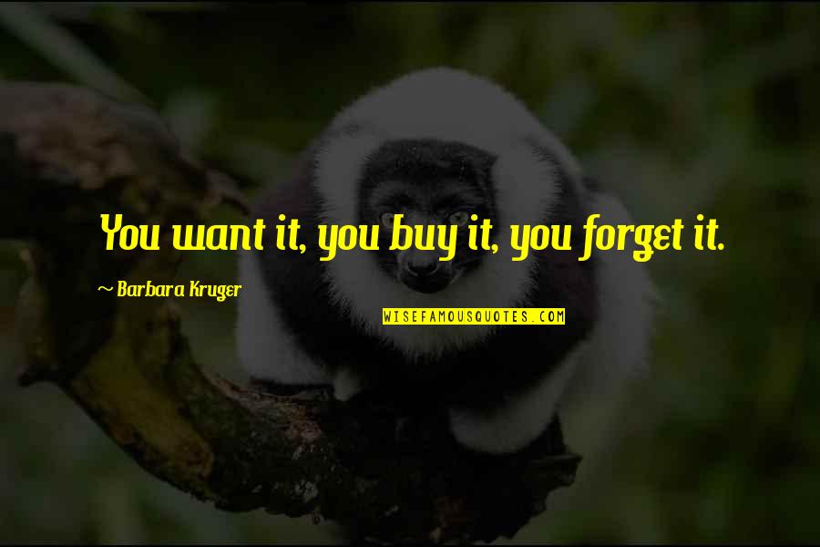 Drillers Supply Quotes By Barbara Kruger: You want it, you buy it, you forget Drillers Supply Quotes By Barbara Kruger: You want it, you buy it, you forget