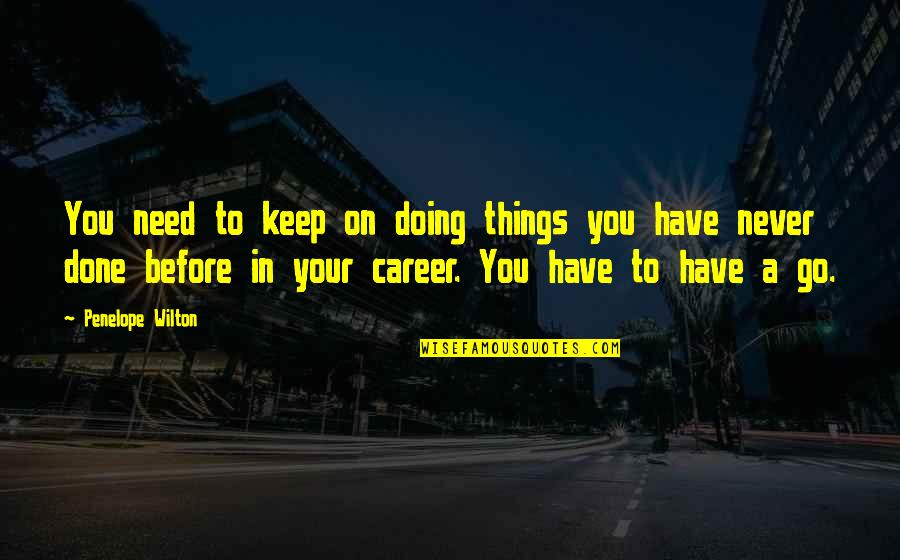 Drilles Espadrilles Quotes By Penelope Wilton: You need to keep on doing things you Drilles Espadrilles Quotes By Penelope Wilton: You need to keep on doing things you