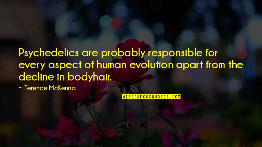 Drilling In Alaska Quotes By Terence McKenna: Psychedelics are probably responsible for every aspect of