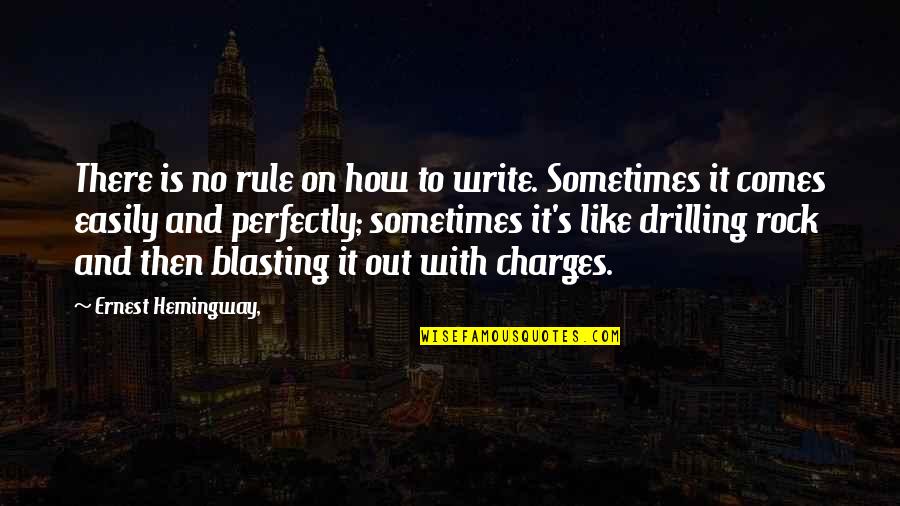 Drilling Quotes By Ernest Hemingway,: There is no rule on how to write.
