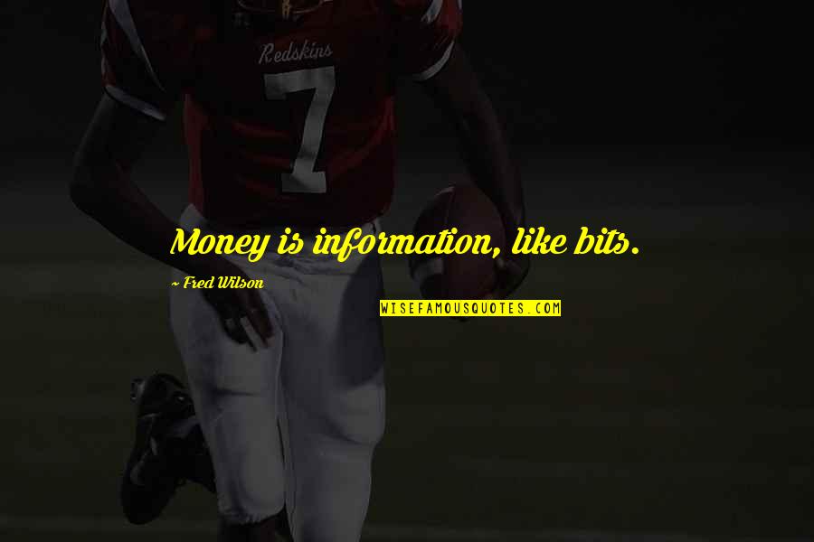 Drillionaire Quotes By Fred Wilson: Money is information, like bits.