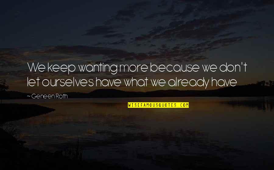 Drillisch Mobilfunk Quotes By Geneen Roth: We keep wanting more because we don't let