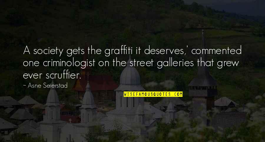 Drillog Quotes By Asne Seierstad: A society gets the graffiti it deserves,' commented Drillog Quotes By Asne Seierstad: A society gets the graffiti it deserves,' commented