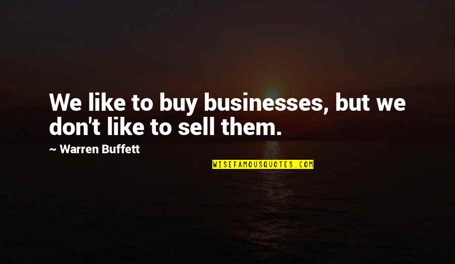 Drillog Quotes By Warren Buffett: We like to buy businesses, but we don't Drillog Quotes By Warren Buffett: We like to buy businesses, but we don't