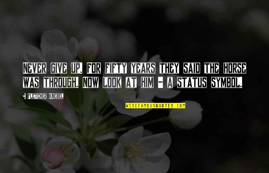 Drillon Tulog Quotes By Fletcher Knebel: Never give up. For fifty years they said Drillon Tulog Quotes By Fletcher Knebel: Never give up. For fifty years they said