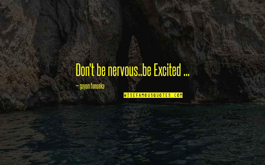 Drillonare Quotes By Gayan Fonseka: Don't be nervous..be Excited ...