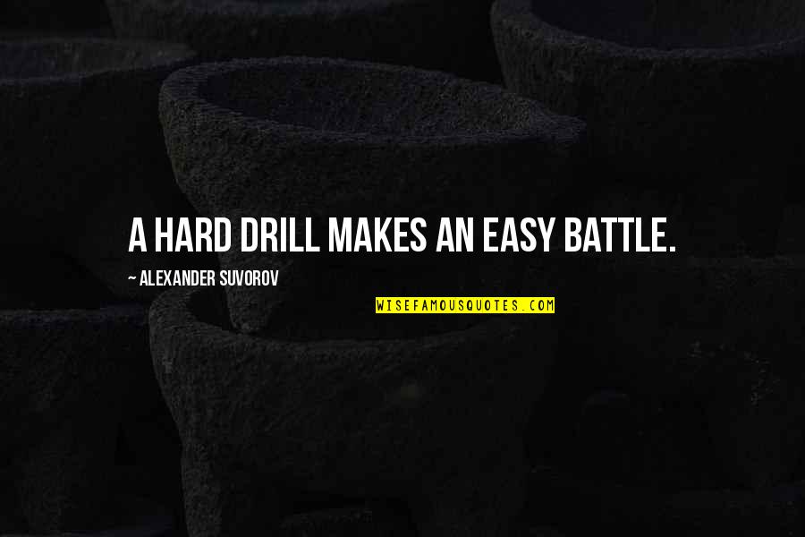 Drills Quotes By Alexander Suvorov: A hard drill makes an easy battle.
