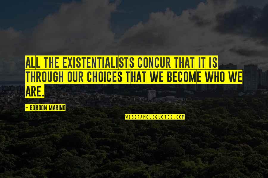 Drinian Press Quotes By Gordon Marino: all the existentialists concur that it is through Drinian Press Quotes By Gordon Marino: all the existentialists concur that it is through