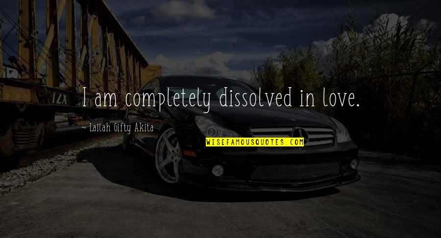 Drinian Press Quotes By Lailah Gifty Akita: I am completely dissolved in love. Drinian Press Quotes By Lailah Gifty Akita: I am completely dissolved in love.