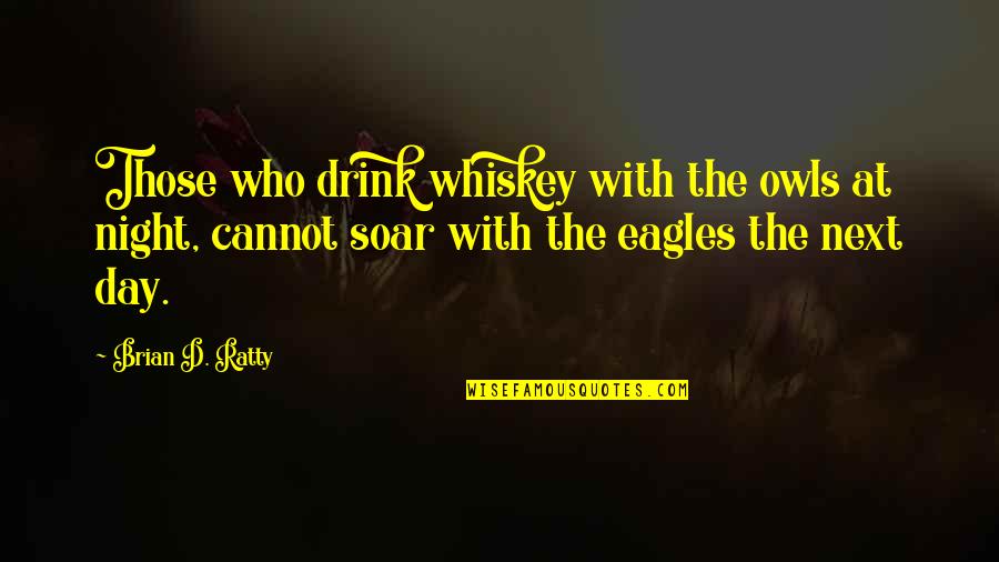 Drink All Night Quotes By Brian D. Ratty: Those who drink whiskey with the owls at