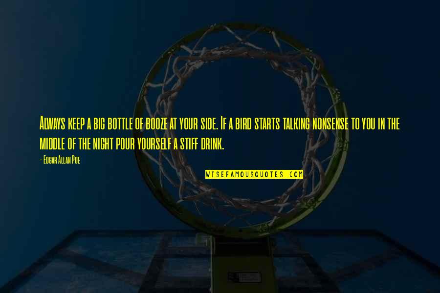 Drink All Night Quotes By Edgar Allan Poe: Always keep a big bottle of booze at
