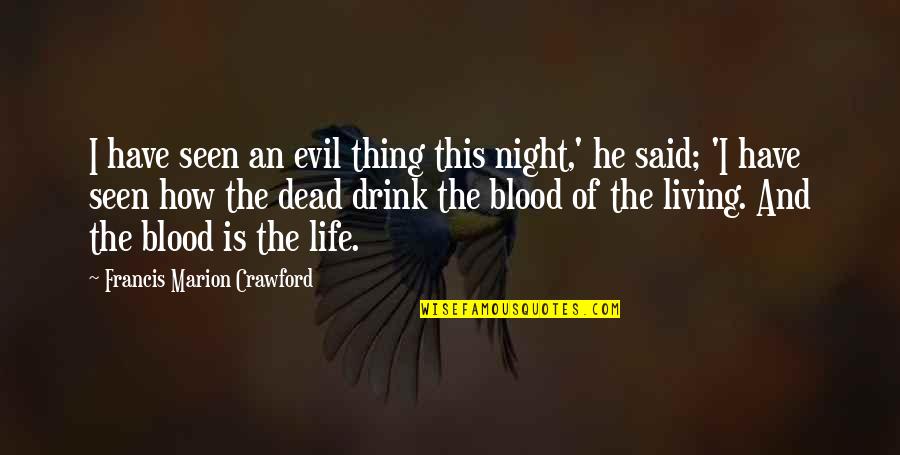Drink All Night Quotes By Francis Marion Crawford: I have seen an evil thing this night,' Drink All Night Quotes By Francis Marion Crawford: I have seen an evil thing this night,'