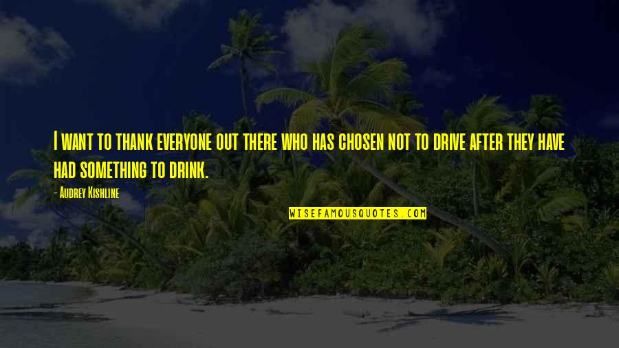 Drink And Drive Quotes By Audrey Kishline: I want to thank everyone out there who