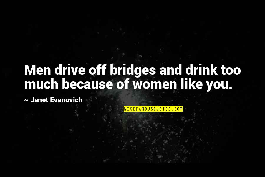 Drink And Drive Quotes By Janet Evanovich: Men drive off bridges and drink too much