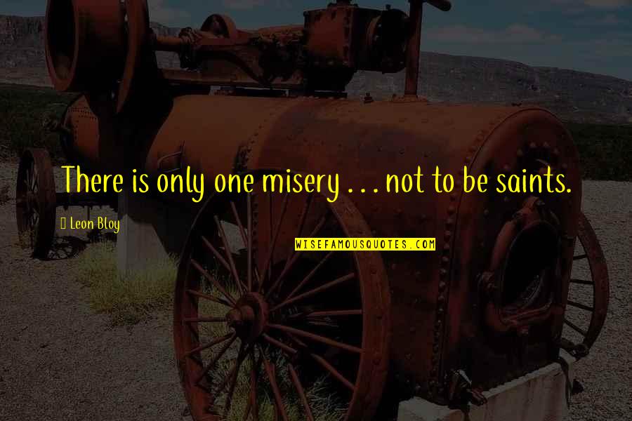 Drink And Drive Quotes By Leon Bloy: There is only one misery . . .