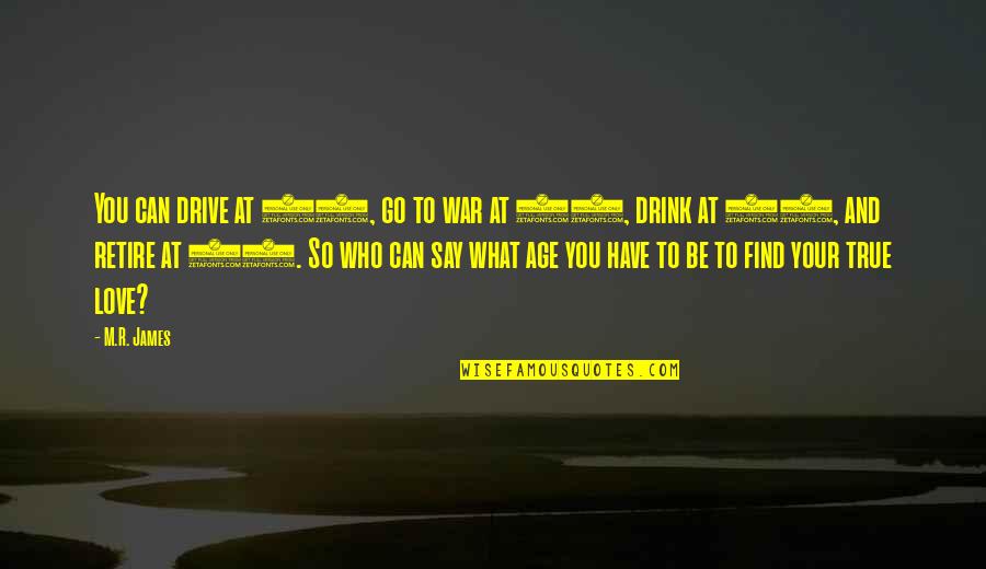 Drink And Drive Quotes By M.R. James: You can drive at 16, go to war