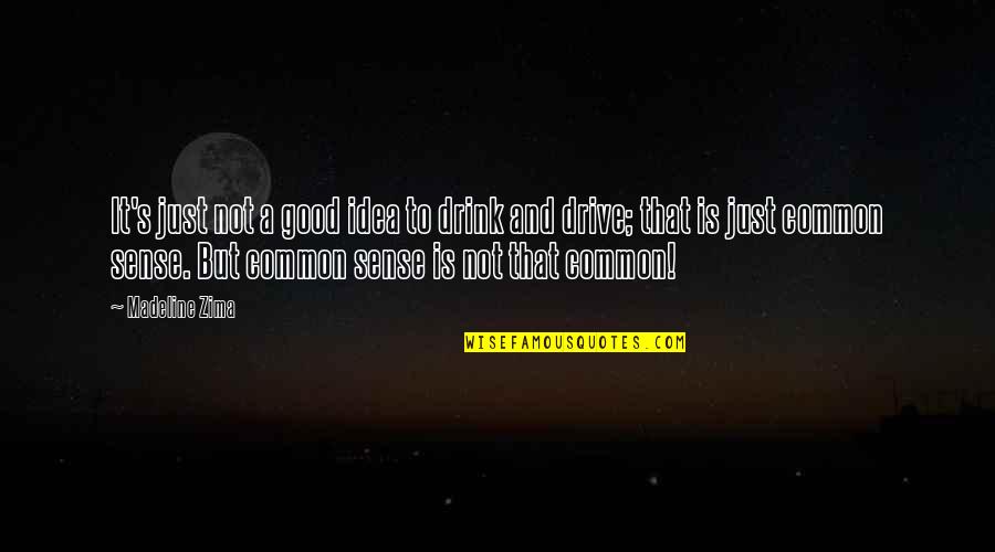 Drink And Drive Quotes By Madeline Zima: It's just not a good idea to drink