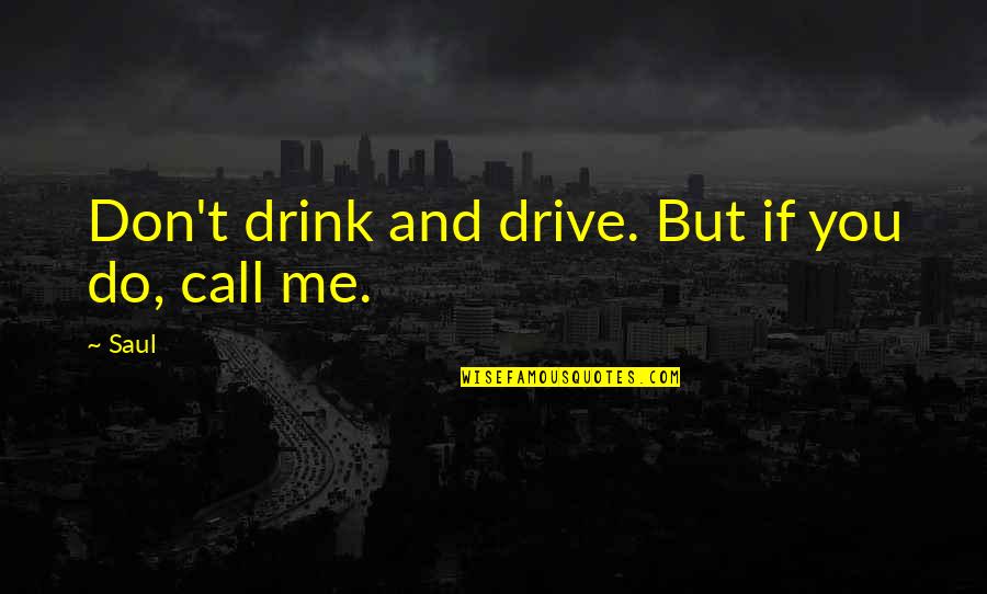 Drink And Drive Quotes By Saul: Don't drink and drive. But if you do,