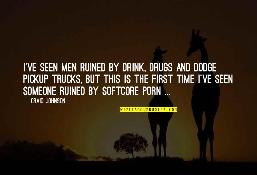 Drink And Drugs Quotes By Craig Johnson: I've seen men ruined by drink, drugs and