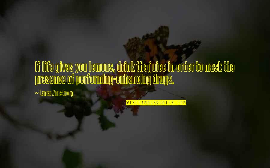 Drink And Drugs Quotes By Lance Armstrong: If life gives you lemons, drink the juice