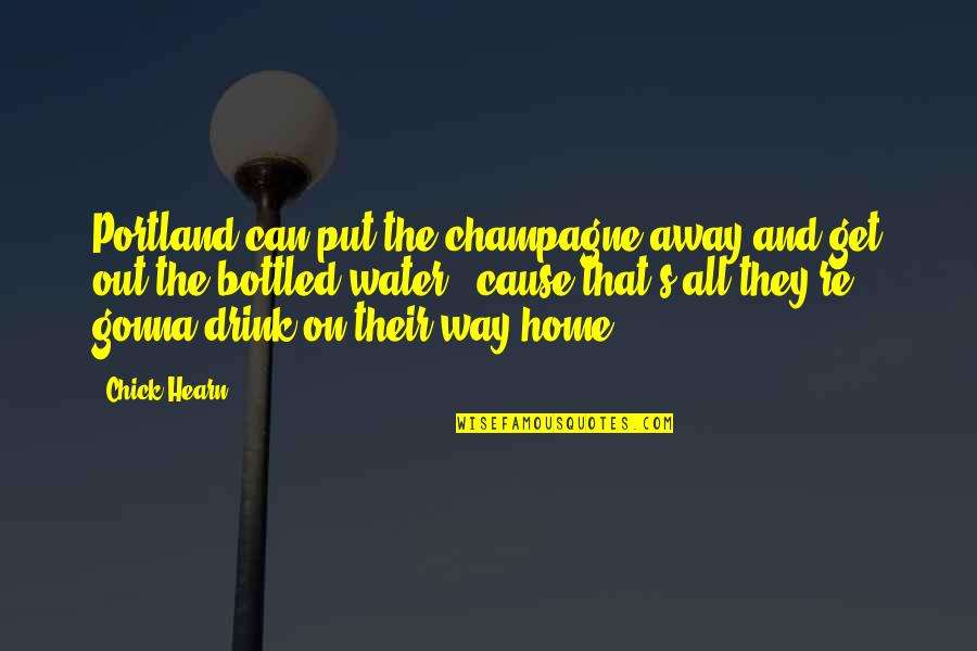 Drink Champagne Quotes By Chick Hearn: Portland can put the champagne away and get