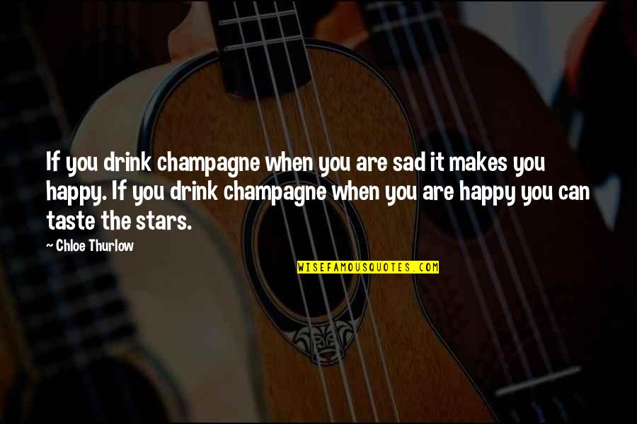 Drink Champagne Quotes By Chloe Thurlow: If you drink champagne when you are sad
