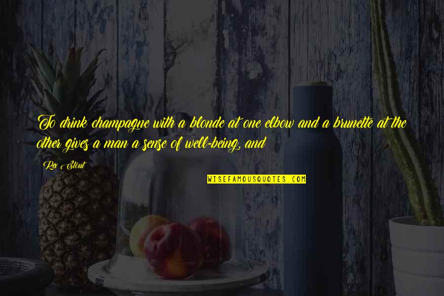 Drink Champagne Quotes By Rex Stout: To drink champagne with a blonde at one