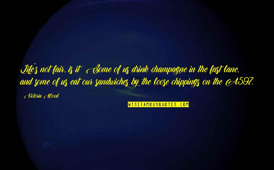 Drink Champagne Quotes By Victoria Wood: Life's not fair, is it? Some of us
