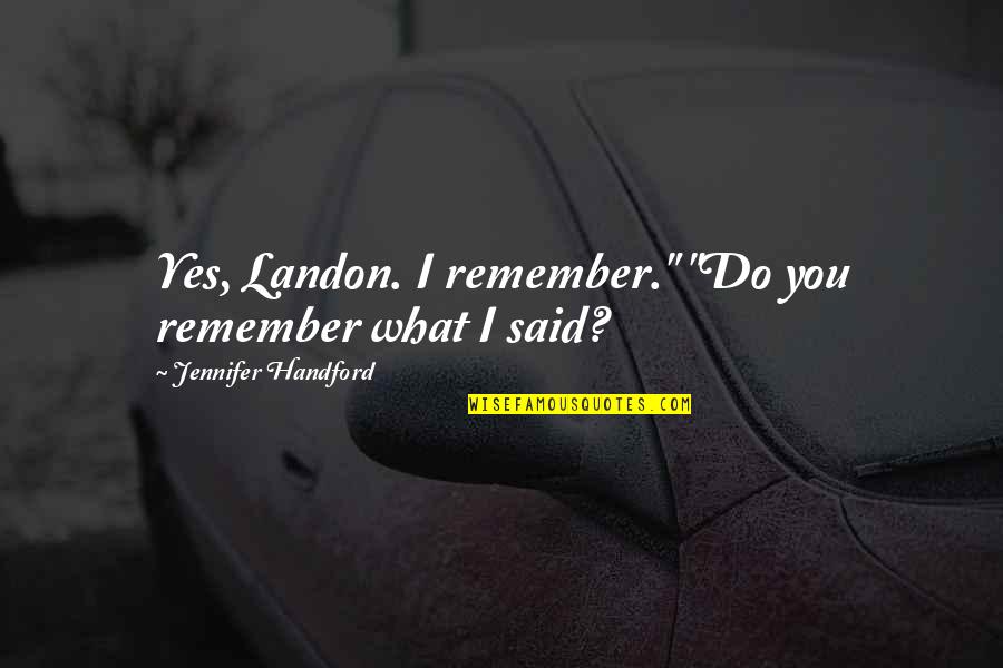 Drink Coaster Quotes By Jennifer Handford: Yes, Landon. I remember." "Do you remember what