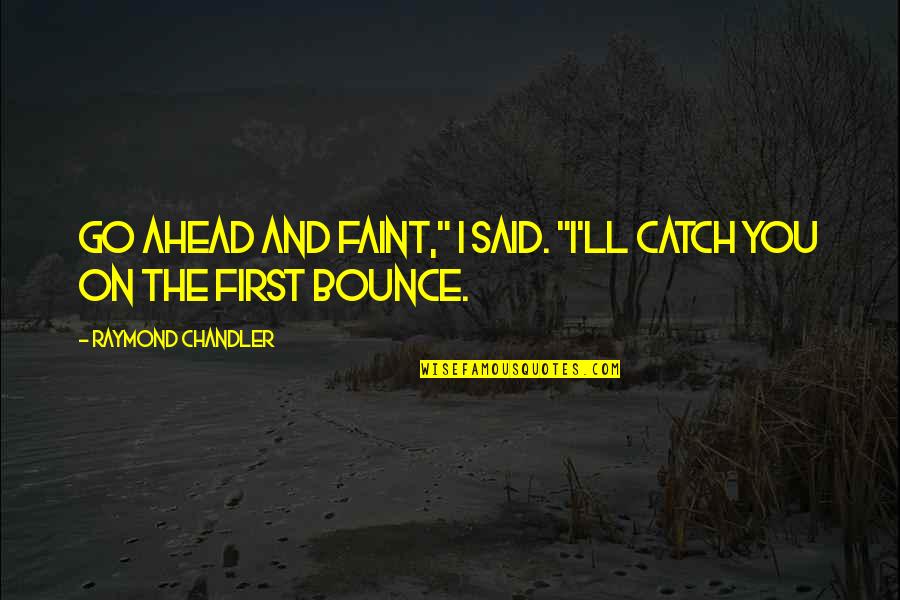 Drink Coasters Quotes By Raymond Chandler: Go ahead and faint," I said. "I'll catch