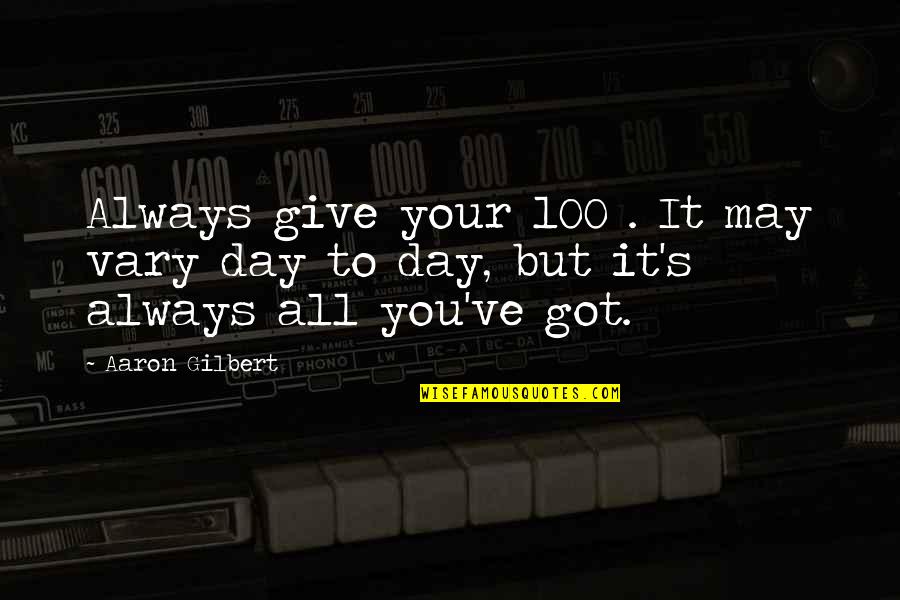 Drink Cultura Quotes By Aaron Gilbert: Always give your 100%. It may vary day