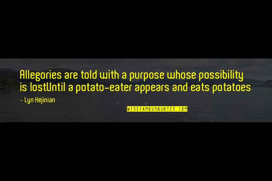 Drink Driving Quotes By Lyn Hejinian: Allegories are told with a purpose whose possibility