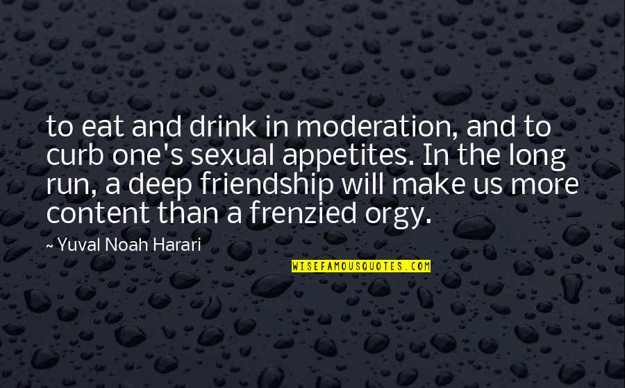 Drink In Moderation Quotes By Yuval Noah Harari: to eat and drink in moderation, and to
