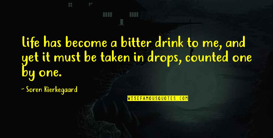 Drink It Quotes By Soren Kierkegaard: Life has become a bitter drink to me, Drink It Quotes By Soren Kierkegaard: Life has become a bitter drink to me,
