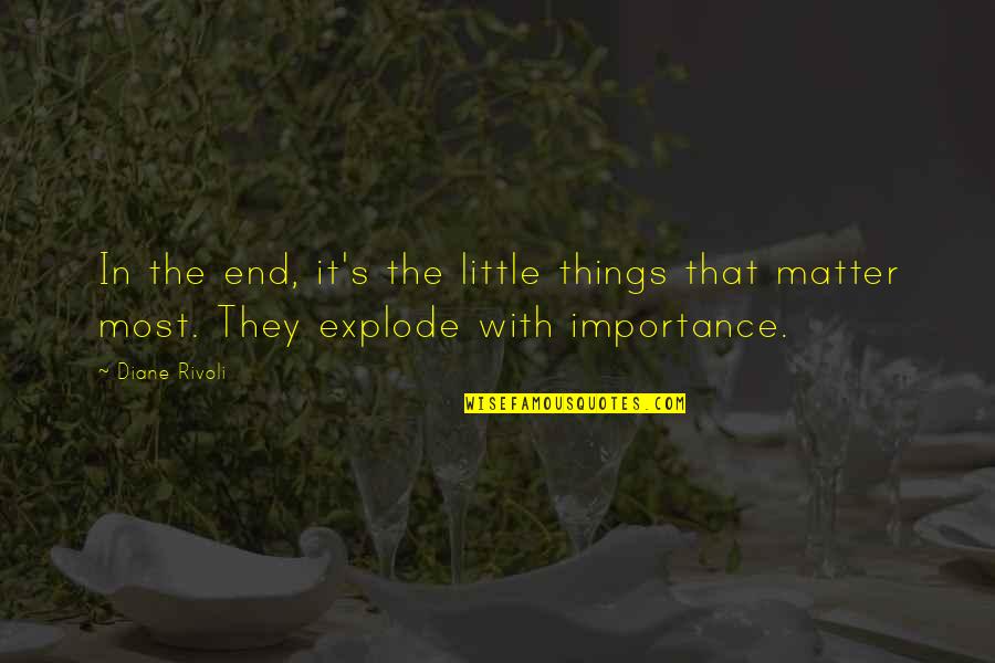 Drink Juice Quotes By Diane Rivoli: In the end, it's the little things that
