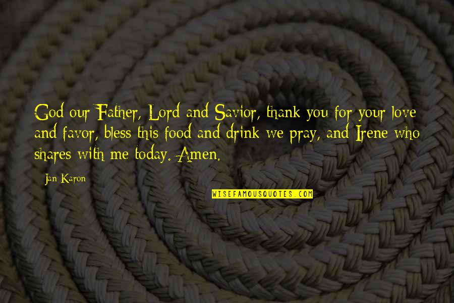 Drink Love Quotes By Jan Karon: God our Father, Lord and Savior, thank you