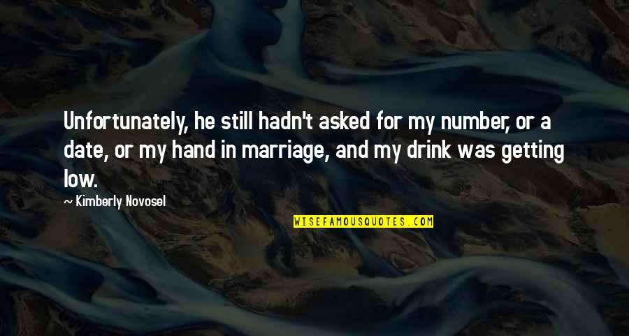 Drink Love Quotes By Kimberly Novosel: Unfortunately, he still hadn't asked for my number,