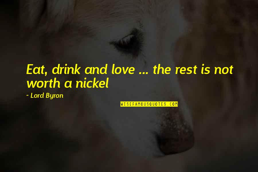 Drink Love Quotes By Lord Byron: Eat, drink and love ... the rest is