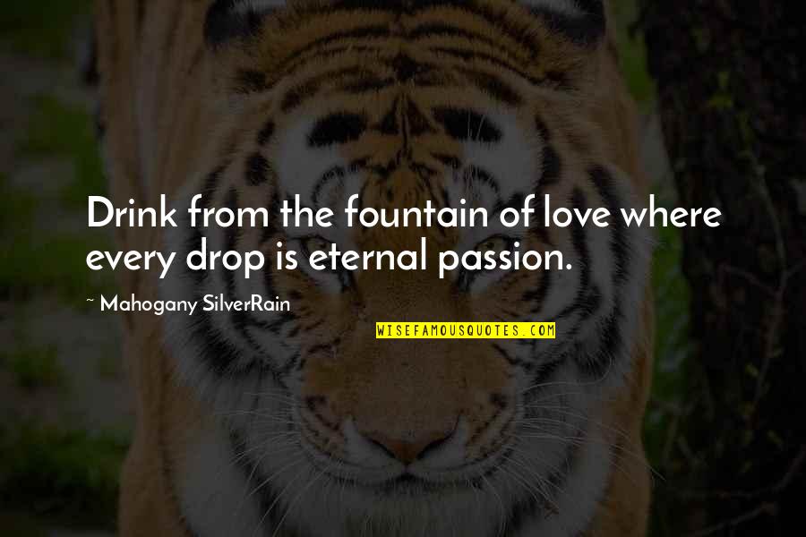 Drink Love Quotes By Mahogany SilverRain: Drink from the fountain of love where every