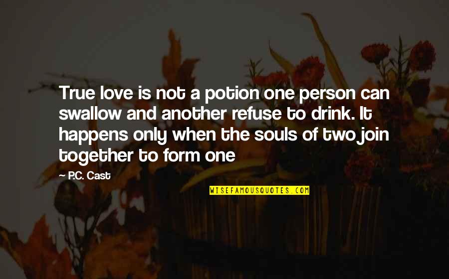 Drink Love Quotes By P.C. Cast: True love is not a potion one person