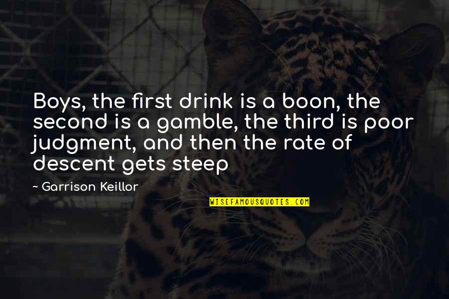 Drink More Wine Quotes By Garrison Keillor: Boys, the first drink is a boon, the