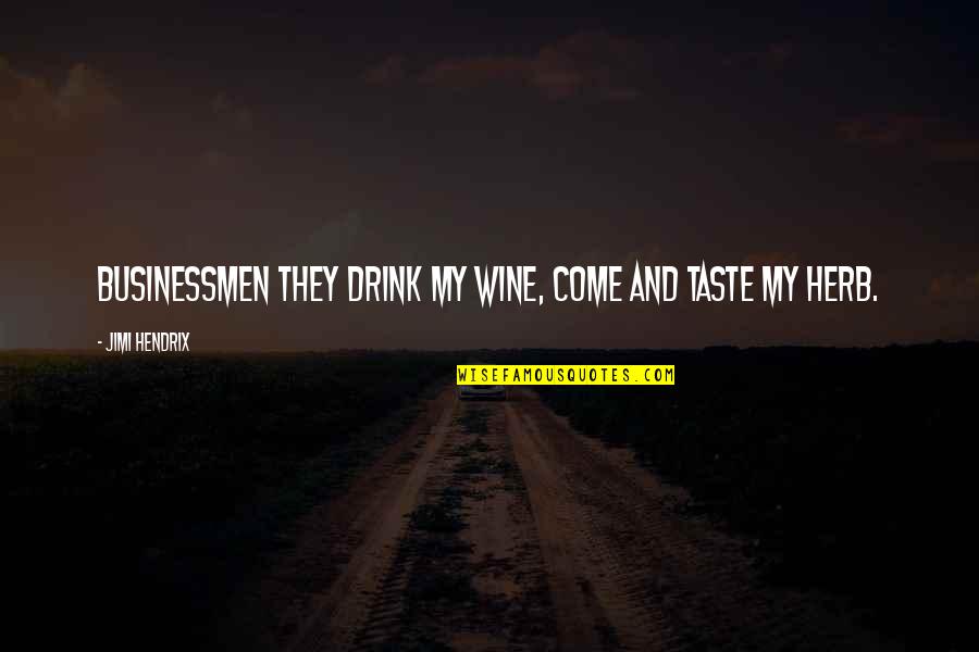 Drink More Wine Quotes By Jimi Hendrix: Businessmen they drink my wine, come and taste