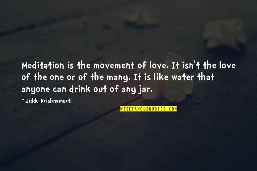 Drink Quotes By Jiddu Krishnamurti: Meditation is the movement of love. It isn't