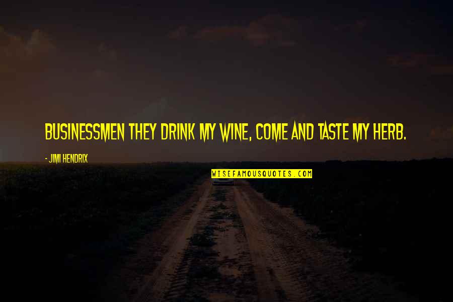Drink Quotes By Jimi Hendrix: Businessmen they drink my wine, come and taste