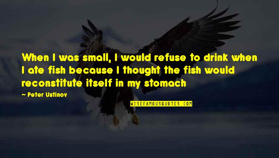 Drink Quotes By Peter Ustinov: When I was small, I would refuse to