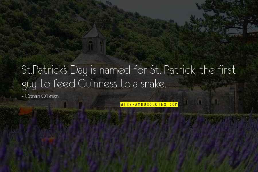Drink Shots Quotes By Conan O'Brien: St.Patrick's Day is named for St. Patrick, the