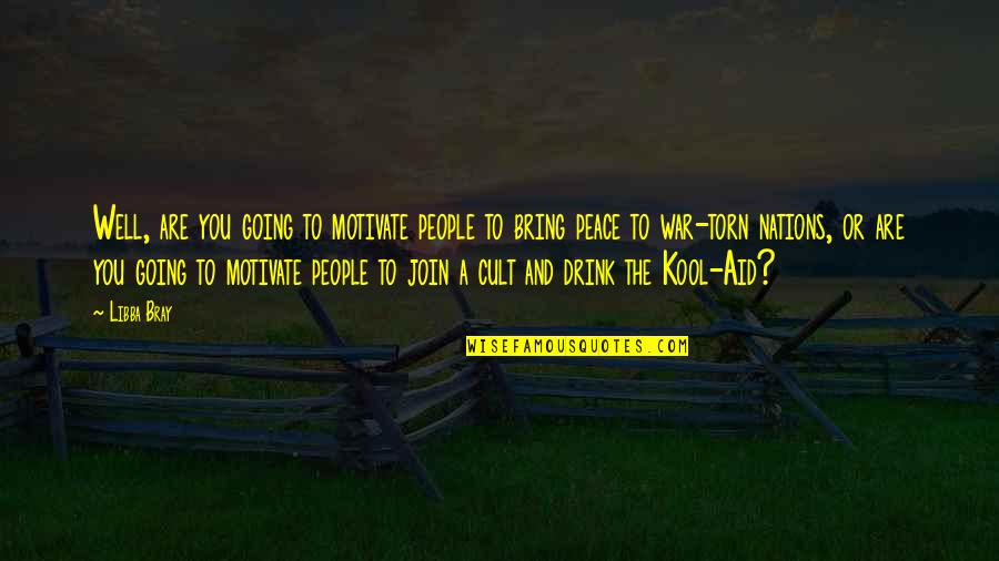 Drink The Kool Aid Quotes By Libba Bray: Well, are you going to motivate people to Drink The Kool Aid Quotes By Libba Bray: Well, are you going to motivate people to