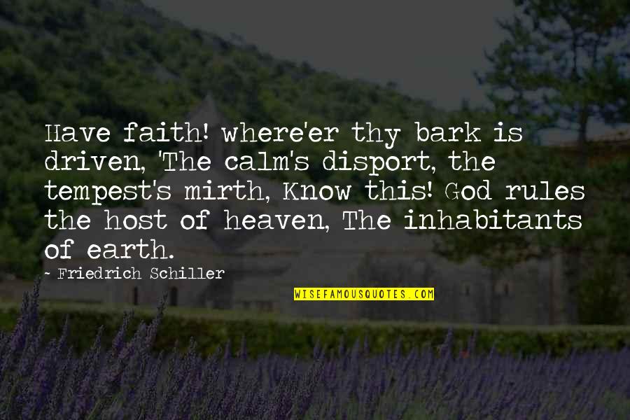 Drink To Drown Your Sorrows Quotes By Friedrich Schiller: Have faith! where'er thy bark is driven, 'The