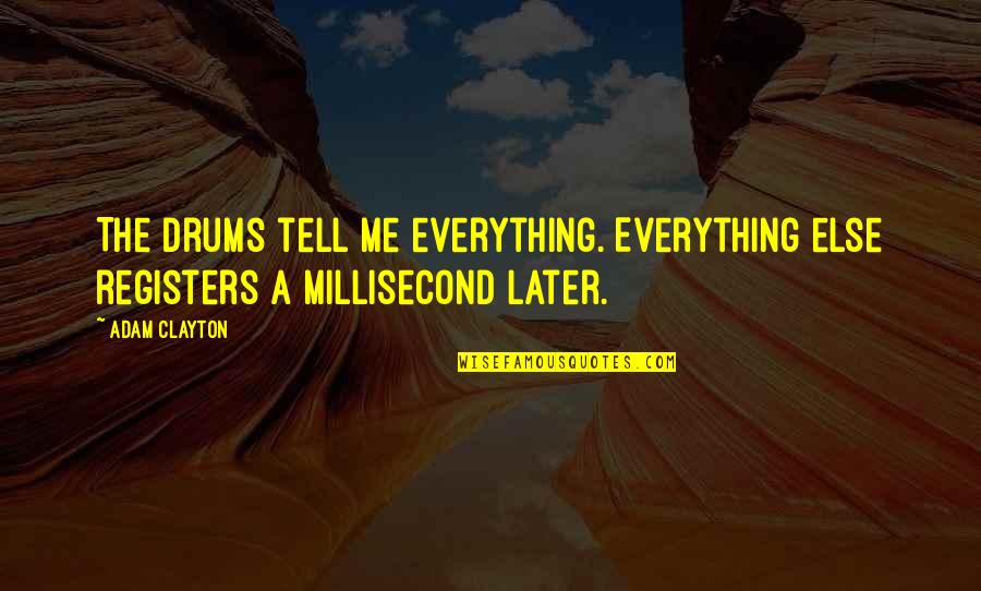 Drink To Get Drunk Quotes By Adam Clayton: The drums tell me everything. Everything else registers